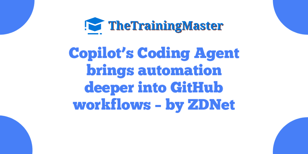Copilot’s Coding Agent brings automation deeper into GitHub workflows – by ZDNet