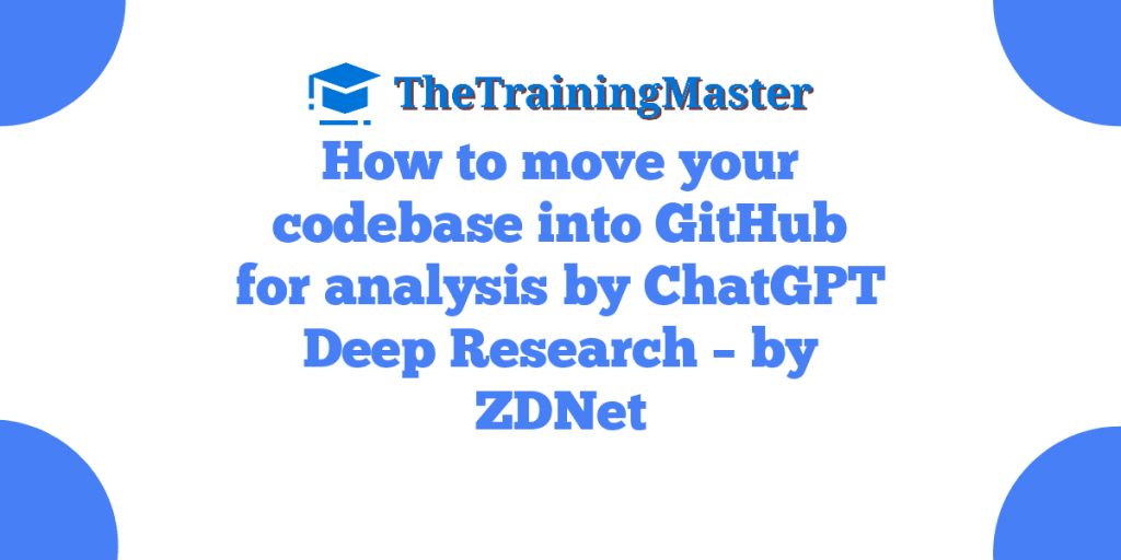 How to move your codebase into GitHub for analysis by ChatGPT Deep Research – by ZDNet