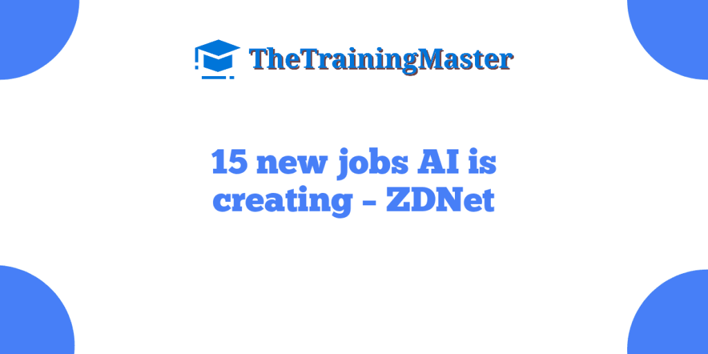 15 new jobs AI is creating – ZDNet