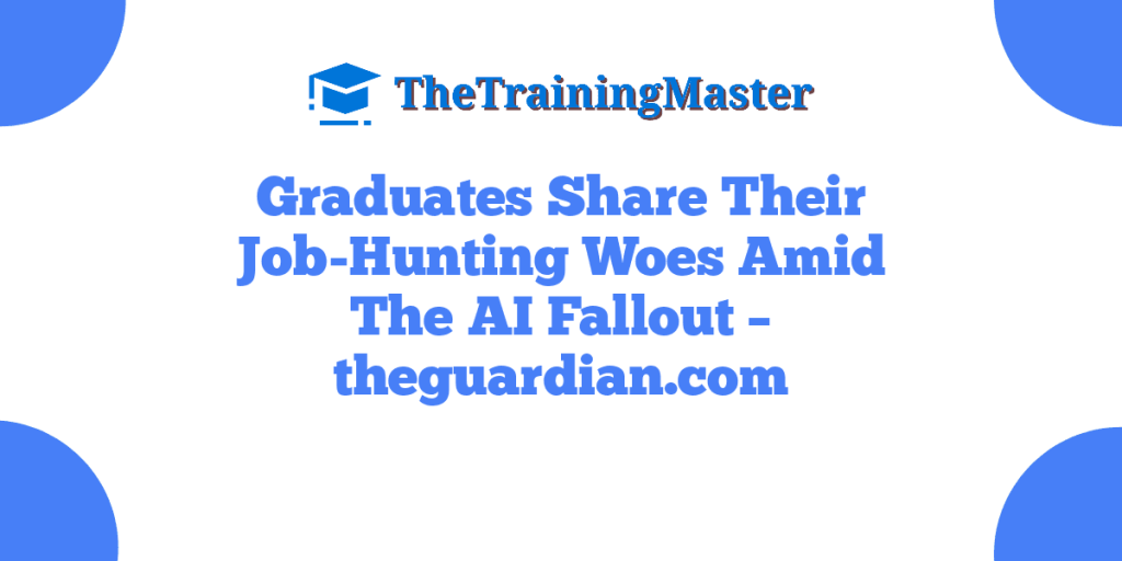 Graduates Share Their Job-Hunting Woes Amid The AI Fallout – theguardian.com