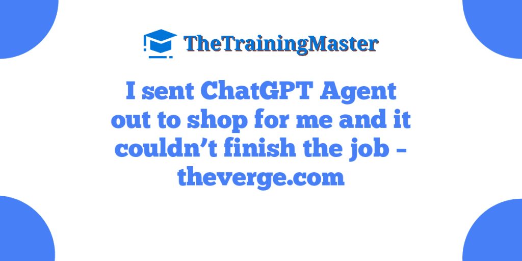 I sent ChatGPT Agent out to shop for me and it couldn’t finish the job – theverge.com