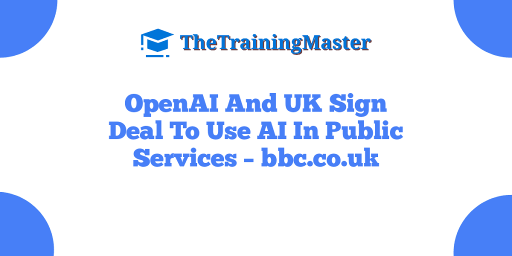 OpenAI And UK Sign Deal To Use AI In Public Services – bbc.co.uk