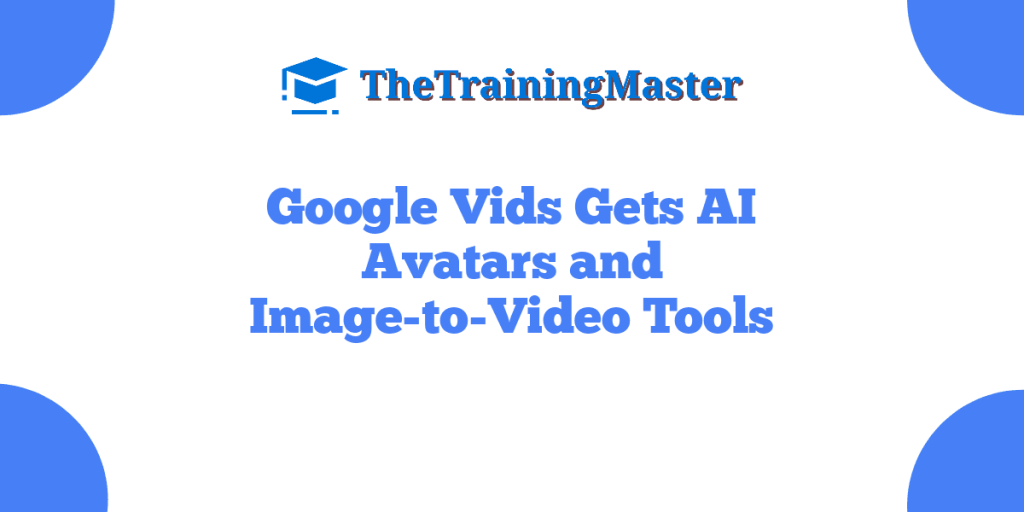 Google Vids Gets AI Avatars and Image-to-Video Tools