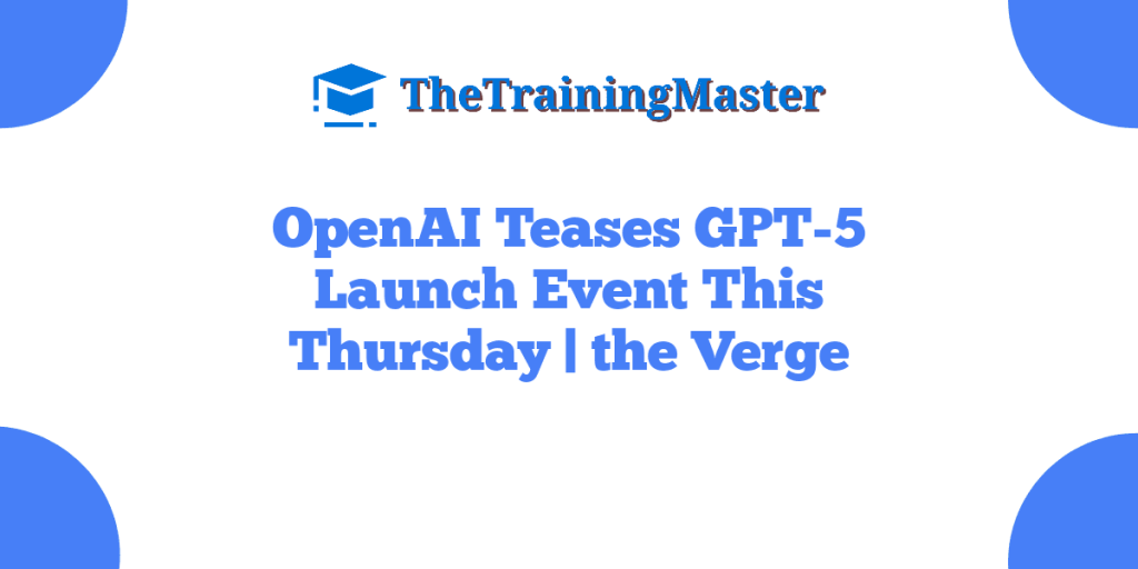 OpenAI Teases GPT-5 Launch Event This Thursday | the Verge