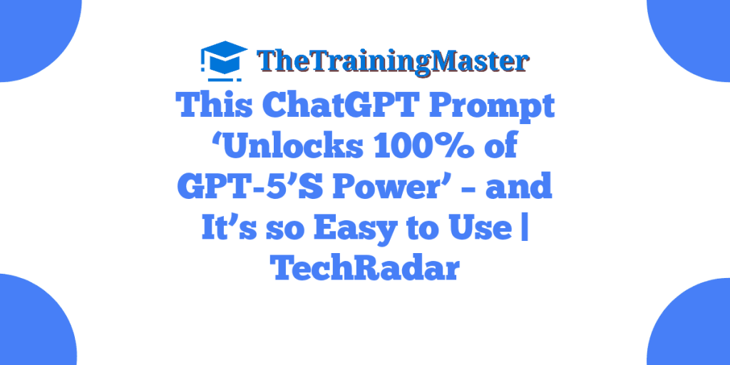 This ChatGPT Prompt ‘Unlocks 100% of GPT-5’S Power’ – and It’s so Easy to Use | TechRadar