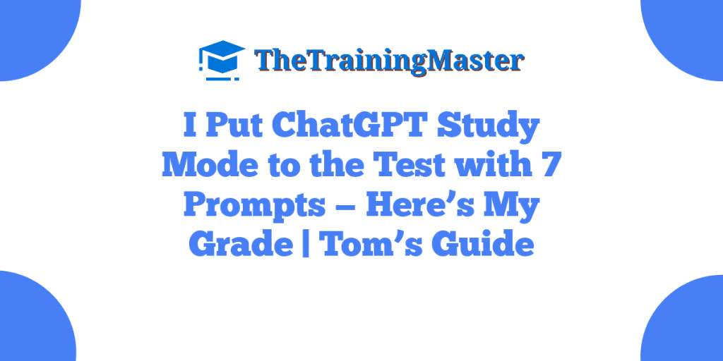 I Put ChatGPT Study Mode to the Test with 7 Prompts — Here’s My Grade | Tom’s Guide