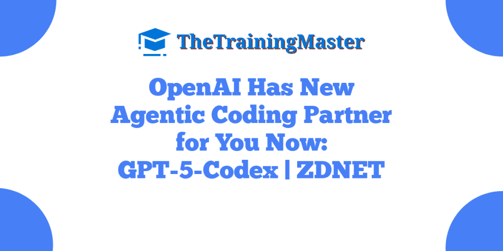 OpenAI Has New Agentic Coding Partner for You Now: GPT-5-Codex | ZDNET