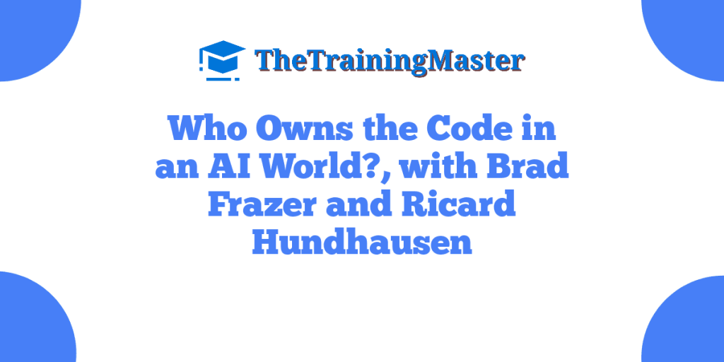 Who Owns the Code in an AI World?, with Brad Frazer and Ricard Hundhausen