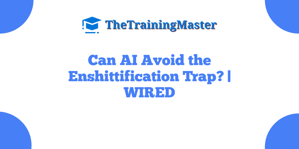 Can AI Avoid the Enshittification Trap? | WIRED