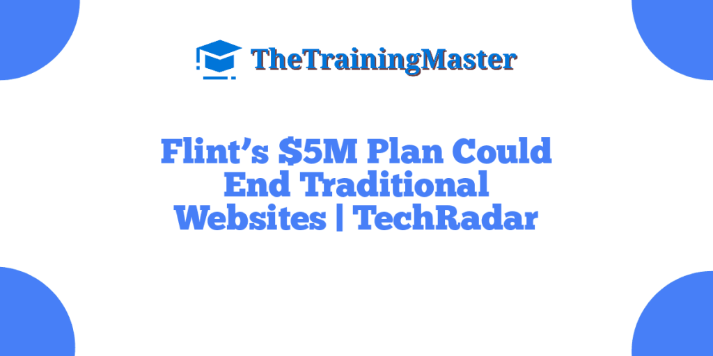 Flint’s $5M Plan Could End Traditional Websites | TechRadar