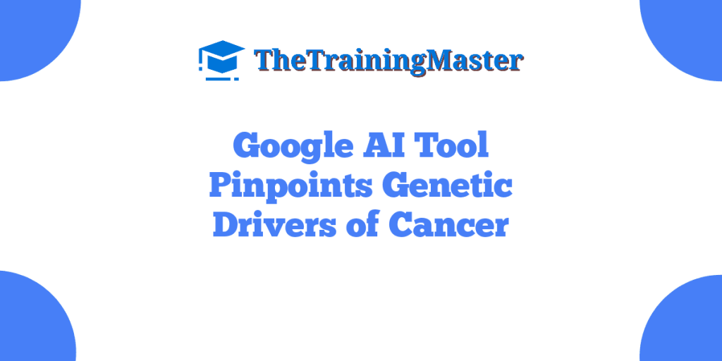 Google AI Tool Pinpoints Genetic Drivers of Cancer