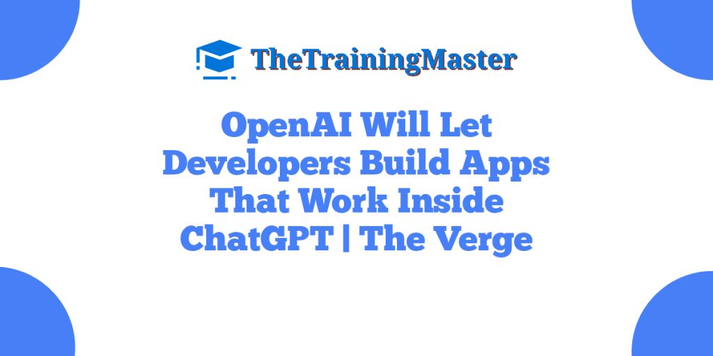 OpenAI Will Let Developers Build Apps That Work Inside ChatGPT | The Verge