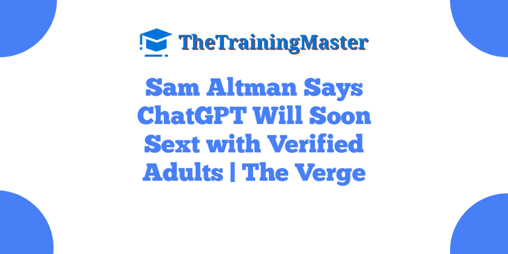 Sam Altman Says ChatGPT Will Soon Sext with Verified Adults | The Verge