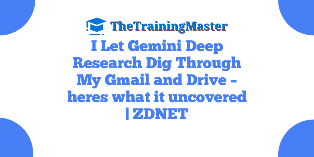 I Let Gemini Deep Research Dig Through My Gmail and Drive – heres what it uncovered | ZDNET