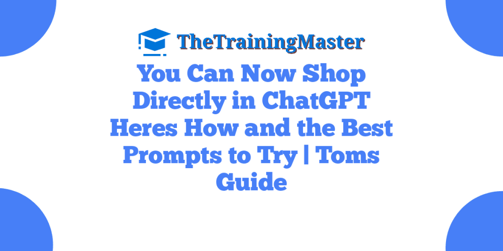 You Can Now Shop Directly in ChatGPT Heres How and the Best Prompts to Try | Toms Guide