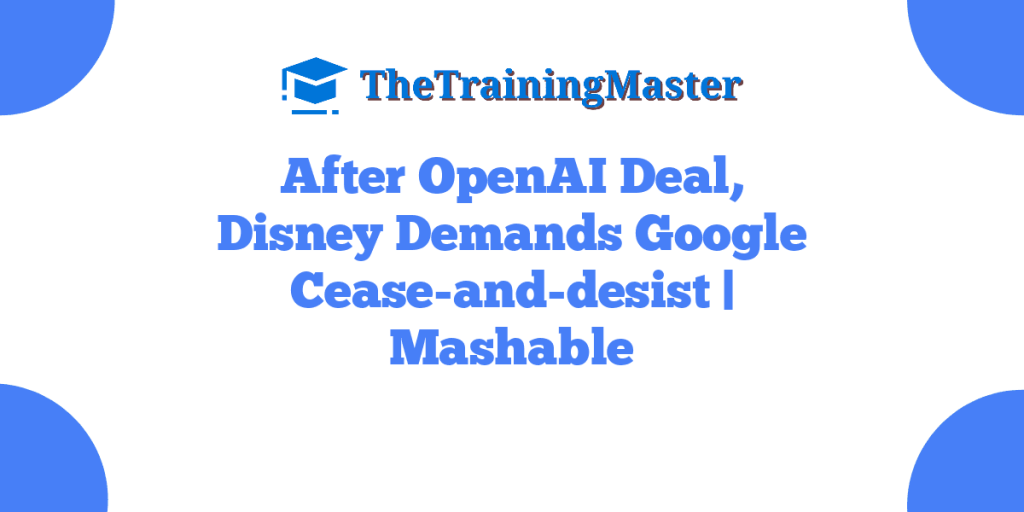 After OpenAI Deal, Disney Demands Google Cease-and-desist | Mashable
