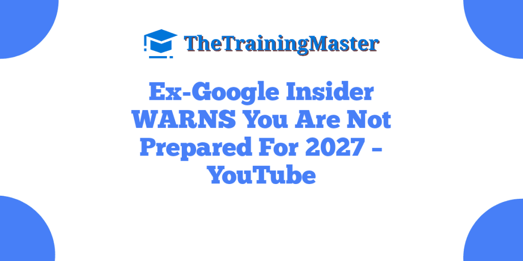 Ex-Google Insider WARNS You Are Not Prepared For 2027 – YouTube