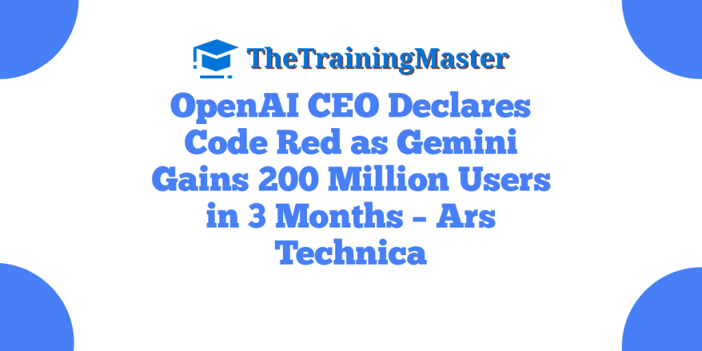 OpenAI CEO Declares Code Red as Gemini Gains 200 Million Users in 3 Months – Ars Technica