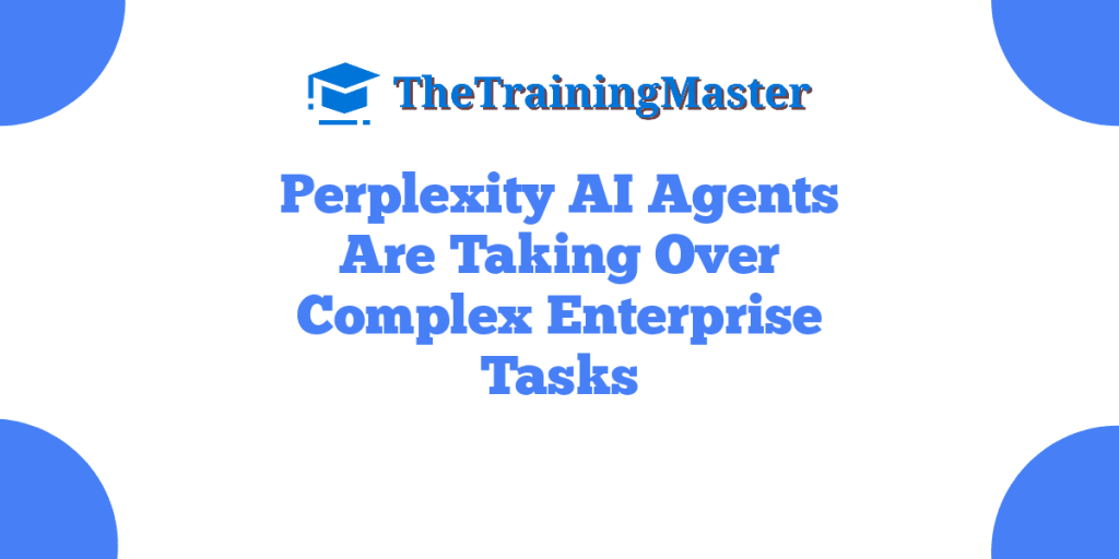 Perplexity AI Agents Are Taking Over Complex Enterprise Tasks