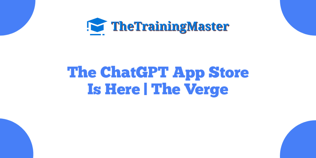The ChatGPT App Store Is Here | The Verge