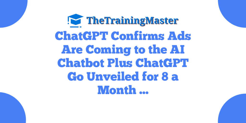 ChatGPT Confirms Ads Are Coming to the AI Chatbot Plus ChatGPT Go Unveiled for 8 a Month …