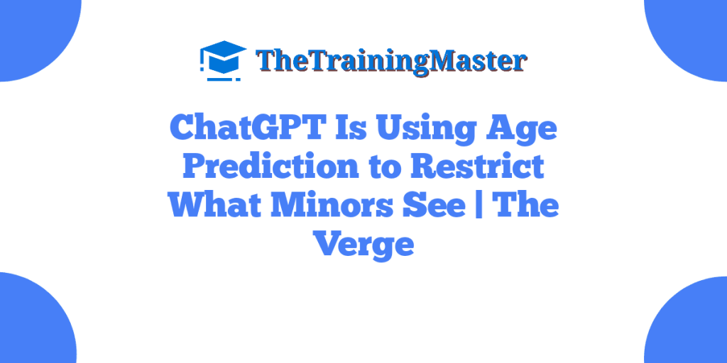 ChatGPT Is Using Age Prediction to Restrict What Minors See | The Verge