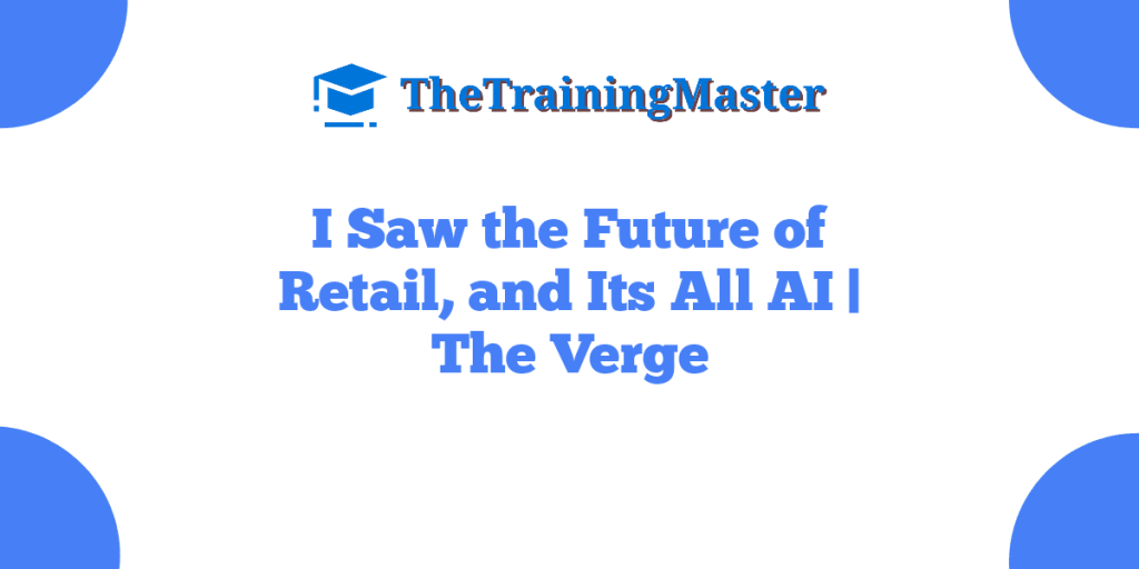 I Saw the Future of Retail, and Its All AI | The Verge