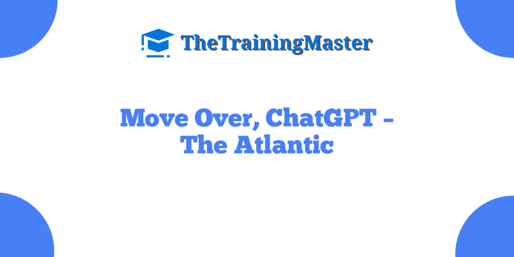 Move Over, ChatGPT – The Atlantic