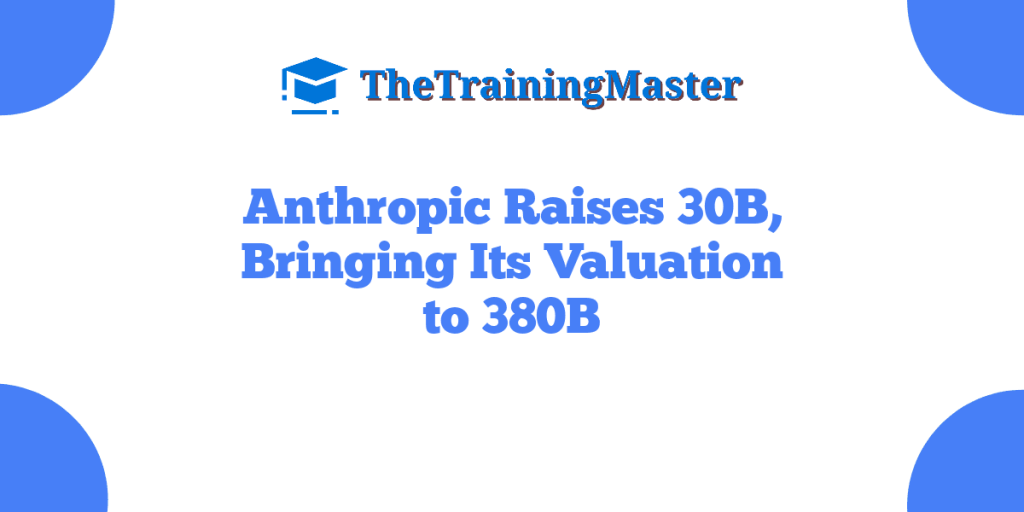 Anthropic Raises 30B, Bringing Its Valuation to 380B