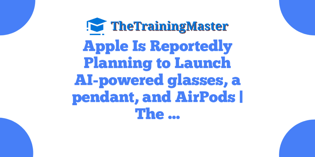 Apple Is Reportedly Planning to Launch AI-powered glasses, a pendant, and AirPods | The …