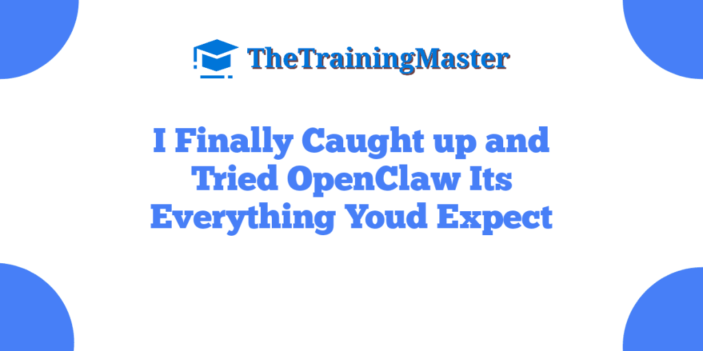 I Finally Caught up and Tried OpenClaw Its Everything Youd Expect