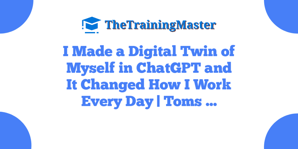 I Made a Digital Twin of Myself in ChatGPT and It Changed How I Work Every Day | Toms …