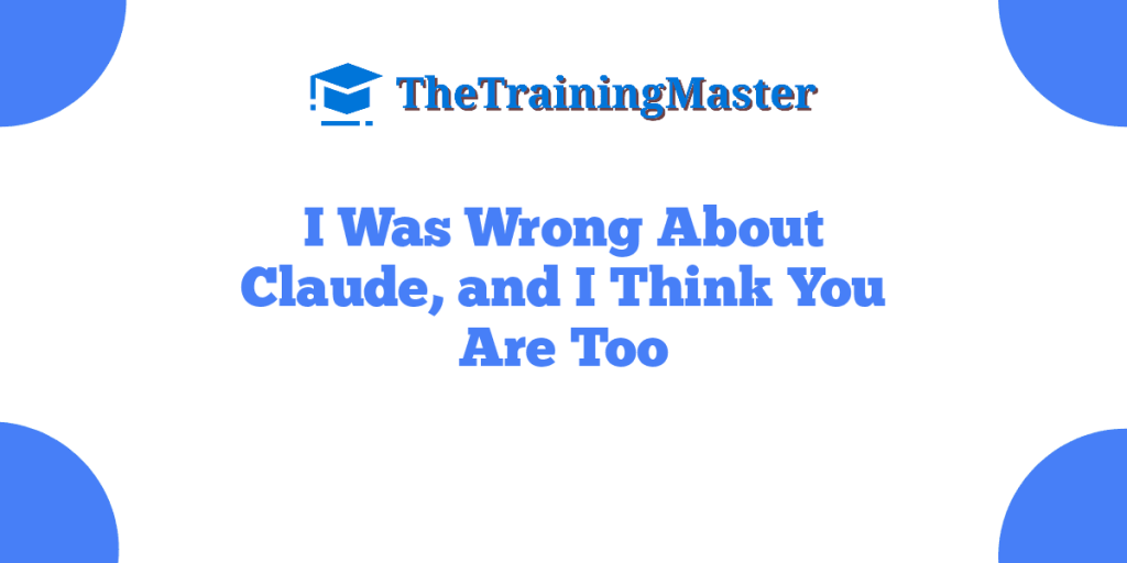 I Was Wrong About Claude, and I Think You Are Too