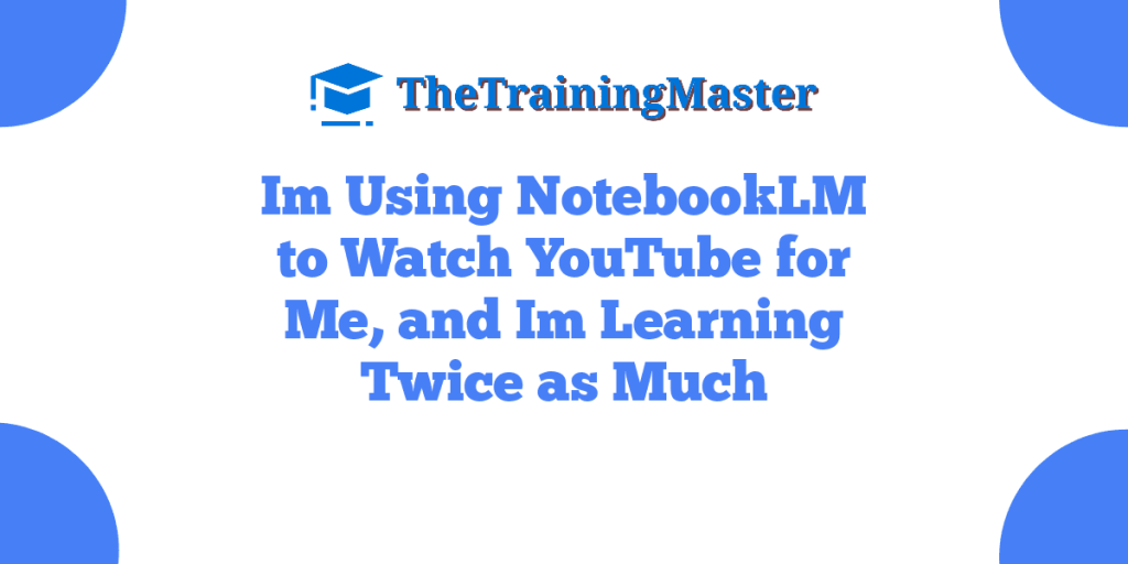 Im Using NotebookLM to Watch YouTube for Me, and Im Learning Twice as Much
