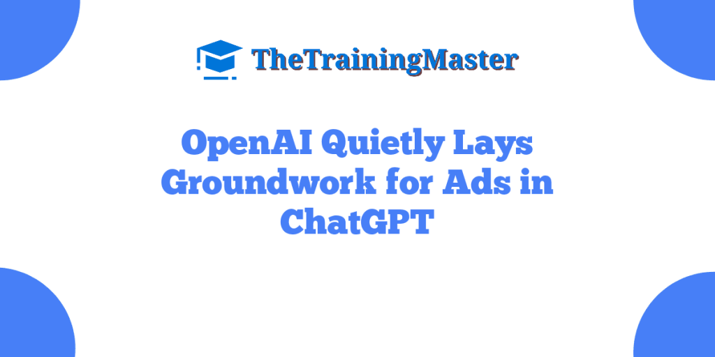 OpenAI Quietly Lays Groundwork for Ads in ChatGPT