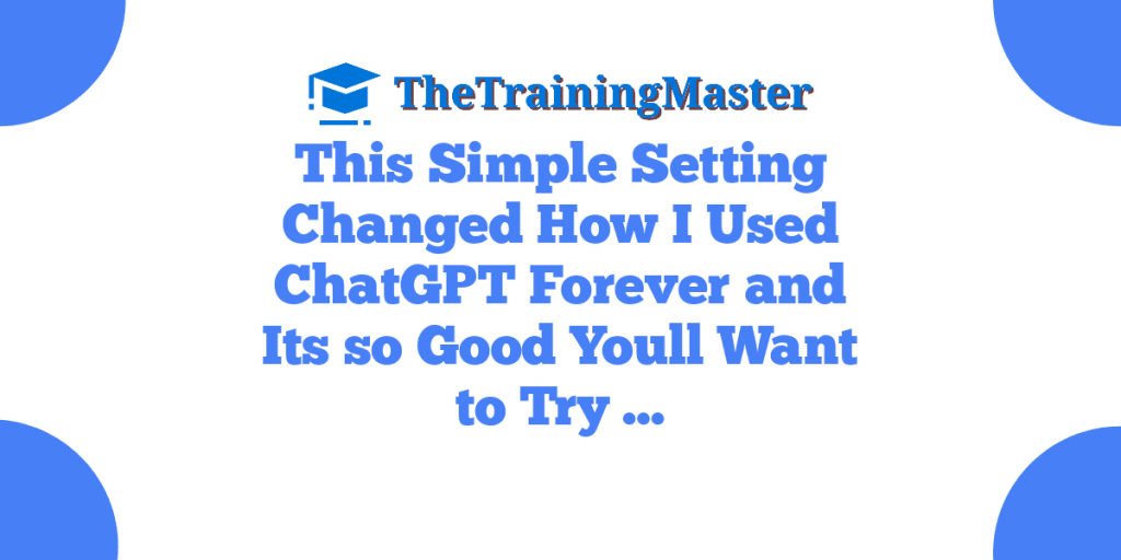 This Simple Setting Changed How I Used ChatGPT Forever and Its so Good Youll Want to Try …