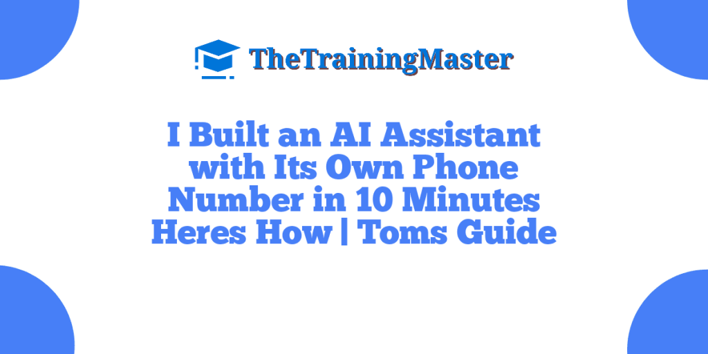 I Built an AI Assistant with Its Own Phone Number in 10 Minutes Heres How | Toms Guide