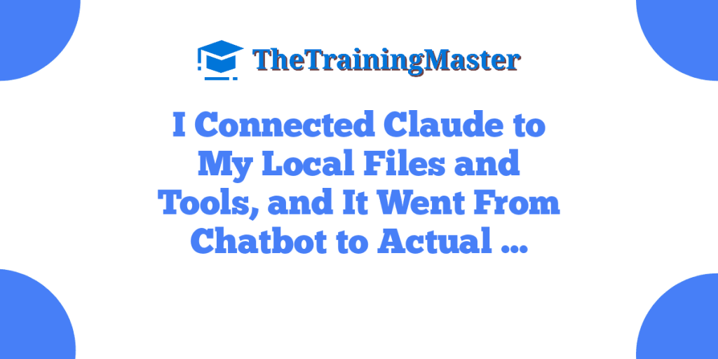 I Connected Claude to My Local Files and Tools, and It Went From Chatbot to Actual …