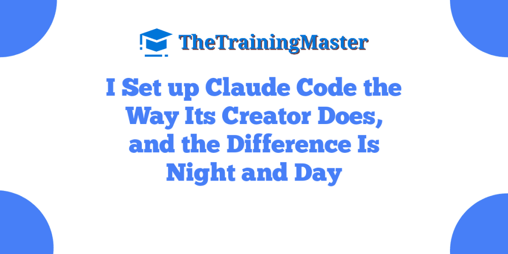 I Set up Claude Code the Way Its Creator Does, and the Difference Is Night and Day