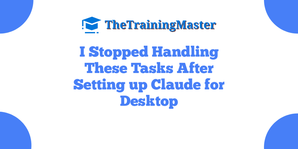I Stopped Handling These Tasks After Setting up Claude for Desktop