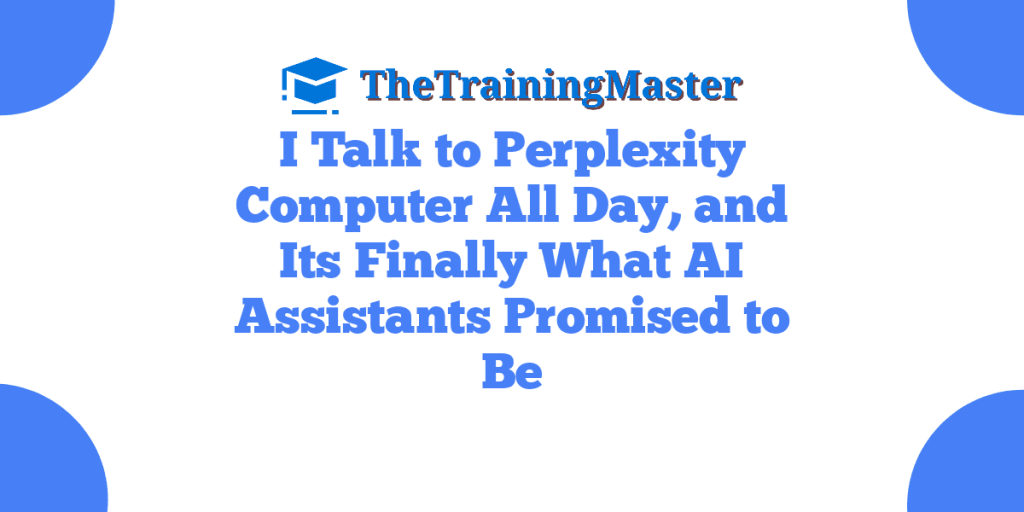I Talk to Perplexity Computer All Day, and Its Finally What AI Assistants Promised to Be