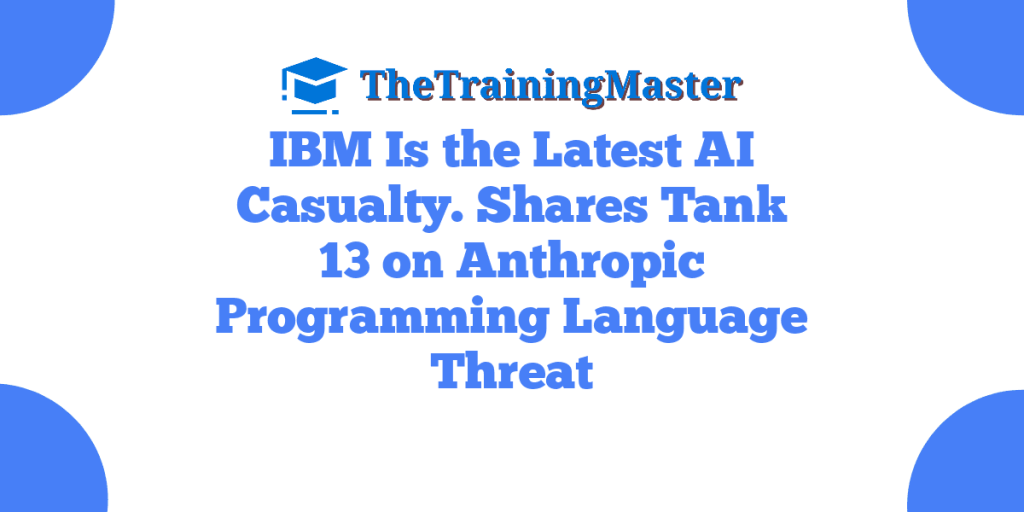 IBM Is the Latest AI Casualty. Shares Tank 13 on Anthropic Programming Language Threat