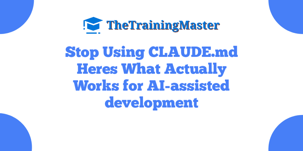 Stop Using CLAUDE.md Heres What Actually Works for AI-assisted development