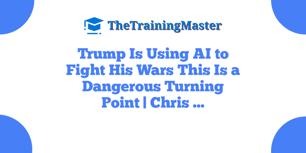 Trump Is Using AI to Fight His Wars This Is a Dangerous Turning Point | Chris …