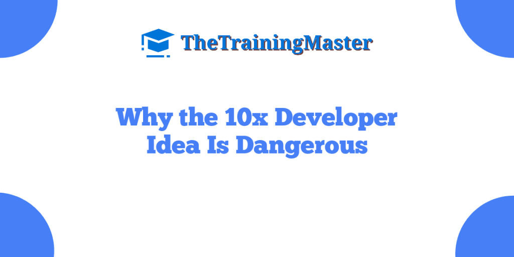 Why the 10x Developer Idea Is Dangerous