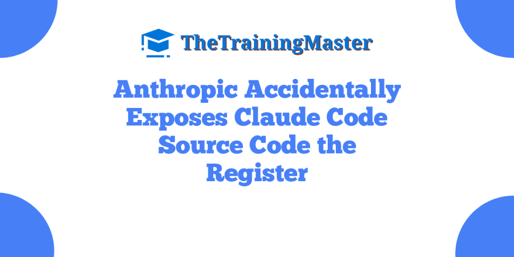 Anthropic Accidentally Exposes Claude Code Source Code the Register