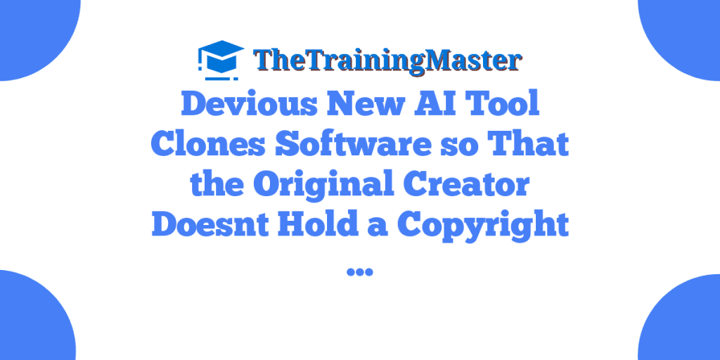 Devious New AI Tool Clones Software so That the Original Creator Doesnt Hold a Copyright …