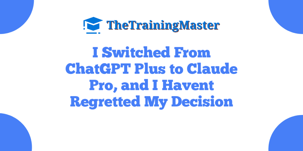 I Switched From ChatGPT Plus to Claude Pro, and I Havent Regretted My Decision