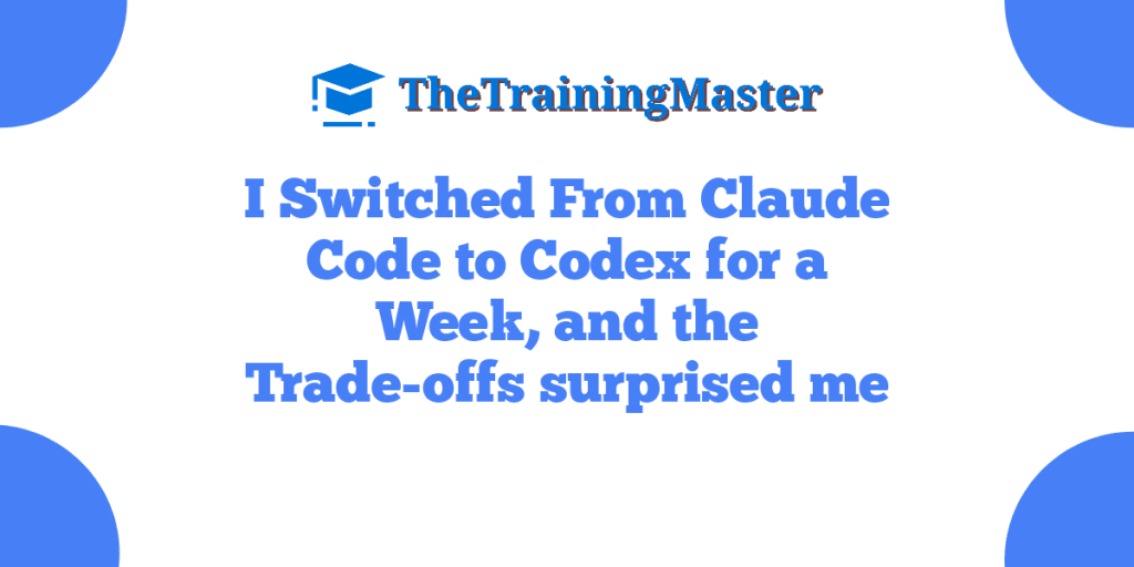 I Switched From Claude Code to Codex for a Week, and the Trade-offs surprised me