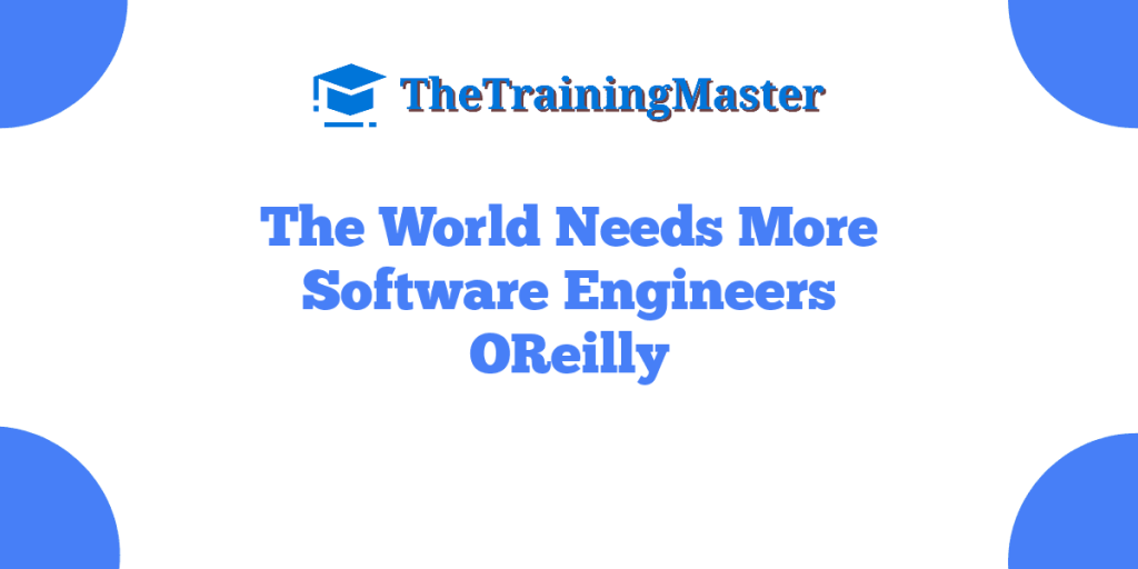 The World Needs More Software Engineers OReilly